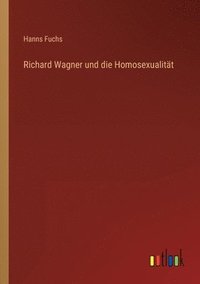 bokomslag Richard Wagner und die Homosexualitat