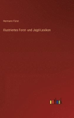 bokomslag Illustriertes Forst- und Jagd-Lexikon