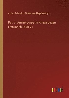 Das V. Armee-Corps im Kriege gegen Frankreich 1870-71 1