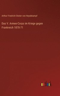 bokomslag Das V. Armee-Corps im Kriege gegen Frankreich 1870-71