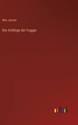 Max Jansen - Anfänge der Fugger, Inbunden