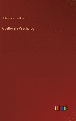 Johannes Von Kries, Johannes von Kries - Goethe als Psycholog, Inbunden