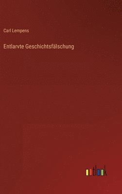 Carl Lempens - Entlarvte Geschichtsfälschung, Inbunden. Tillgänglighet: Lägg i varukorg