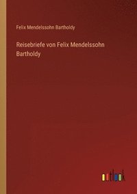 bokomslag Reisebriefe von Felix Mendelssohn Bartholdy
