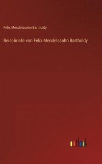 bokomslag Reisebriefe von Felix Mendelssohn Bartholdy