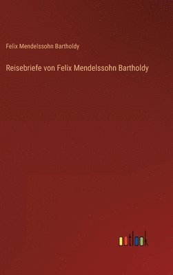 Reisebriefe von Felix Mendelssohn Bartholdy 1