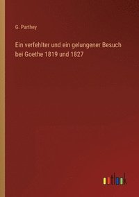 bokomslag Ein verfehlter und ein gelungener Besuch bei Goethe 1819 und 1827