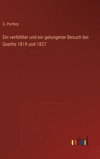 bokomslag verfehlter und ein gelungener Besuch bei Goethe 1819 und 1827