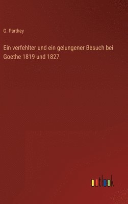 Ein verfehlter und ein gelungener Besuch bei Goethe 1819 und 1827 1