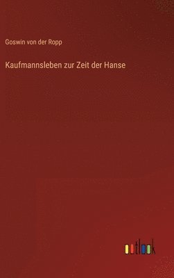 Kaufmannsleben zur Zeit der Hanse