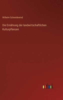 Wilhelm Schneidewind - Ernährung der landwirtschaftlichen Kulturpflanzen, Inbunden