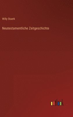 Willy Staerk - Neutestamentliche Zeitgeschichte, Inbunden