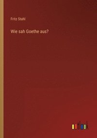 bokomslag Wie sah Goethe aus?