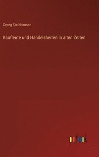 bokomslag Kaufleute und Handelsherren in alten Zeiten