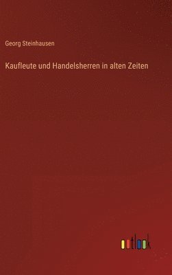 bokomslag Kaufleute und Handelsherren in alten Zeiten