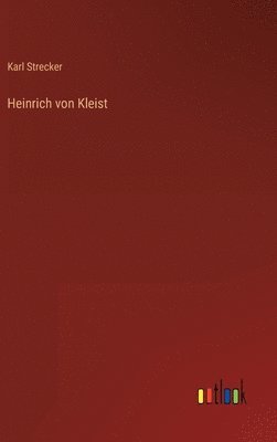Karl Strecker - Heinrich von Kleist, Inbunden