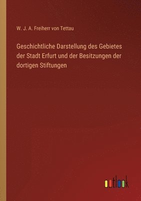 bokomslag Geschichtliche Darstellung des Gebietes der Stadt Erfurt und der Besitzungen der dortigen Stiftungen