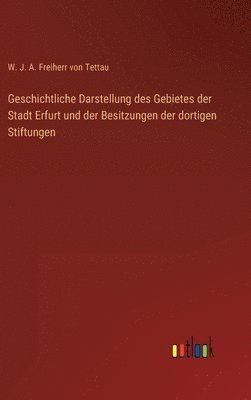 bokomslag Geschichtliche Darstellung des Gebietes der Stadt Erfurt und der Besitzungen der dortigen Stiftungen