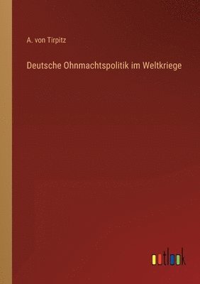 Deutsche Ohnmachtspolitik im Weltkriege 1