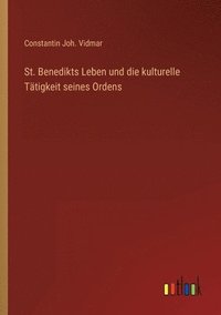 bokomslag St. Benedikts Leben und die kulturelle Ttigkeit seines Ordens