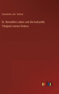 bokomslag St. Benedikts Leben und die kulturelle Ttigkeit seines Ordens