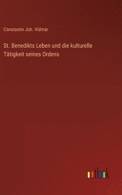 St. Benedikts Leben und die kulturelle Ttigkeit seines Ordens 1