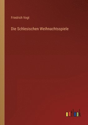 Friedrich Vogt - Schlesischen Weihnachtsspiele, Häftad