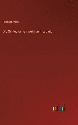 Friedrich Vogt - Schlesischen Weihnachtsspiele, Inbunden