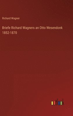 bokomslag Briefe Richard Wagners an Otto Wesendonk 1852-1870