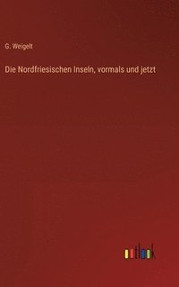 bokomslag Nordfriesischen Inseln, vormals und jetzt