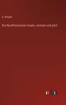 bokomslag Nordfriesischen Inseln, vormals und jetzt