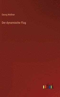 Georg Wellner - dynamische Flug, Inbunden
