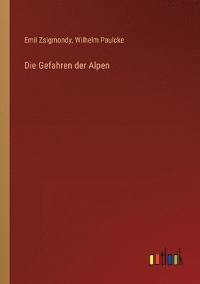 Emil Zsigmondy, Wilhelm Paulcke - Gefahren der Alpen, Häftad