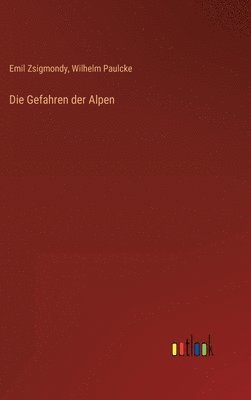 Emil Zsigmondy, Wilhelm Paulcke - Gefahren der Alpen, Inbunden