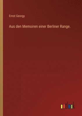 bokomslag Aus den Memoiren einer Berliner Range.