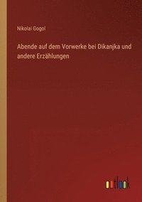 bokomslag Abende auf dem Vorwerke bei Dikanjka und andere Erzhlungen