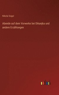 bokomslag Abende auf dem Vorwerke bei Dikanjka und andere Erzhlungen