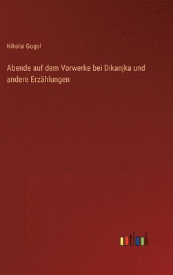 bokomslag Abende auf dem Vorwerke bei Dikanjka und andere Erzählungen