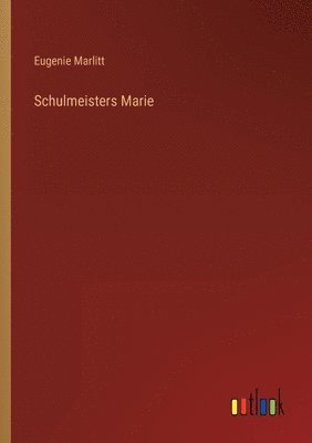 Schulmeisters Marie 1