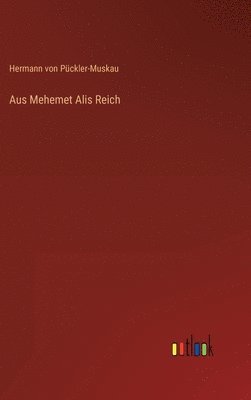 Hermann Von Pückler-Muskau - Aus Mehemet Alis Reich, Inbunden