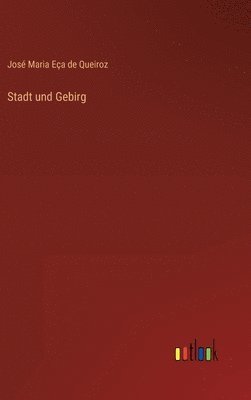 José Maria Eça de Queiroz - Stadt und Gebirg, Inbunden