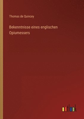Thomas de Quincey - Bekenntnisse eines englischen Opiumessers, Häftad