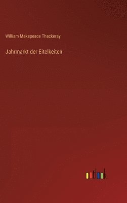 William Makepeace Thackeray - Jahrmarkt der Eitelkeiten, Inbunden