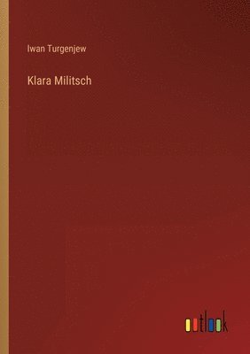 Iwan Turgenjew - Klara Militsch, Häftad