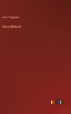 Iwan Turgenjew - Klara Militsch, Inbunden