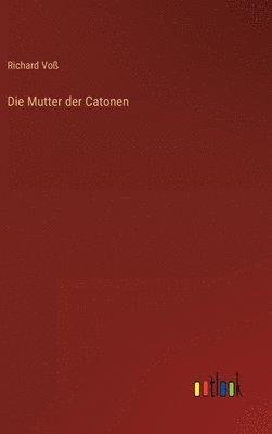 Richard Voß - Mutter der Catonen, Inbunden