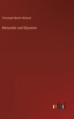 Christoph Martin Wieland - Menander und Glycerion, Inbunden