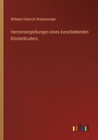 bokomslag Herzensergieungen eines kunstliebenden Klosterbruders