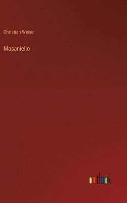 Christian Weise - Masaniello, Inbunden