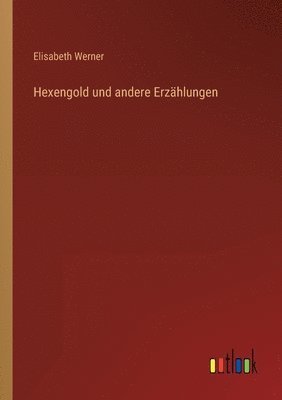 Elisabeth Werner - Hexengold und andere Erzählungen, Häftad